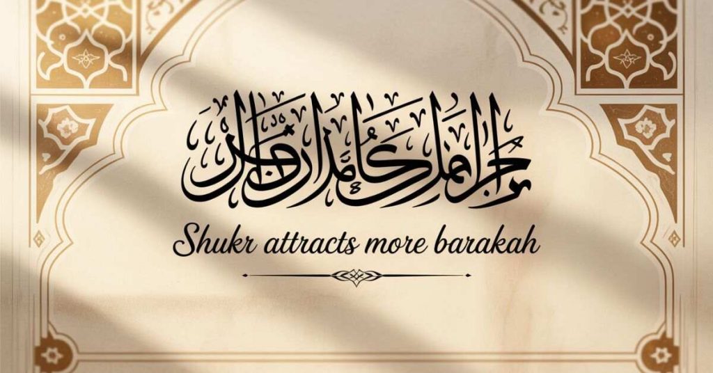 Be Grateful—Shukr Attracts More Barakah