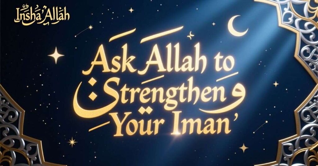 Ask Allah to Strengthen Your Iman